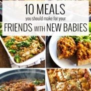 10 Meals You Should Make For Your Friends With New Babies - easy for you to prepare, yummy and convenient for them to enjoy! | pinchofyum.com